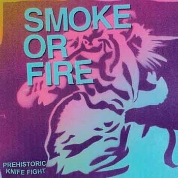 Smoke Or Fire - Prehistoric Knife Fight